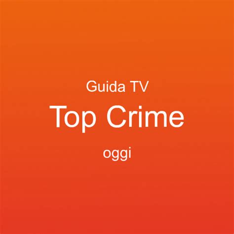 programmi top crime oggi